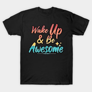 Wake Up & Be Awesome T-Shirt